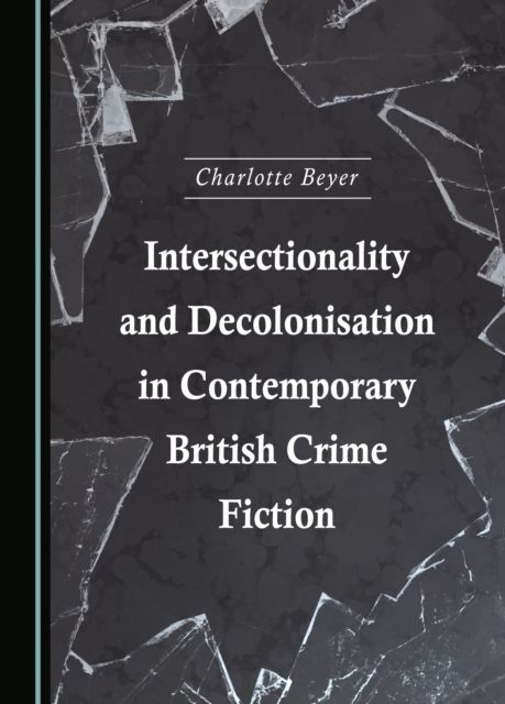 None Intersectionality and Decolonisation in Contemporary British Crime Fiction, PDF eBook