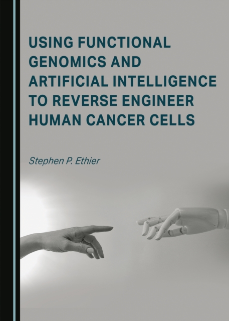 None Using Functional Genomics and Artificial Intelligence to Reverse Engineer Human Cancer Cells, PDF eBook