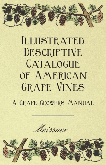 Illustrated Descriptive Catalogue of American Grape Vines - A Grape Growers Manual, EPUB eBook
