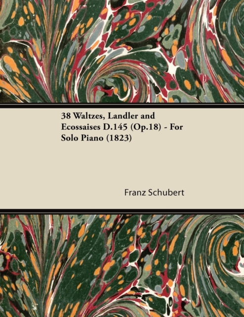 38 Waltzes, LA¤ndler and Ecossaises D.145 (Op.18) - For Solo Piano (1823), EPUB eBook