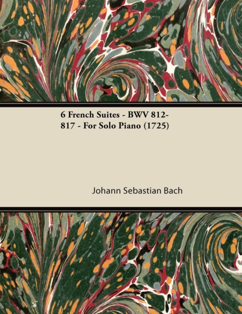 6 French Suites - BWV 812-817 - For Solo Piano (1725), EPUB eBook