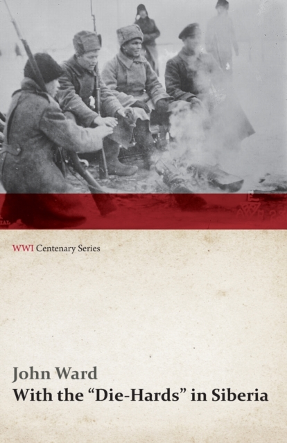 With the "Die-Hards" in Siberia (WWI Centenary Series), EPUB eBook
