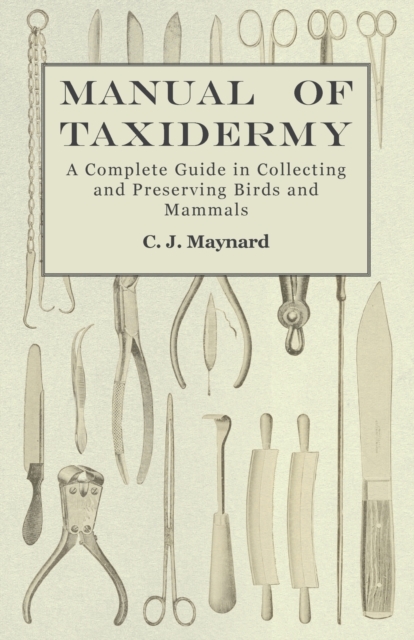 Manual of Taxidermy - A Complete Guide in Collecting and Preserving Birds and Mammals, EPUB eBook
