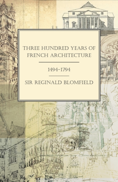 Three Hundred Years of French Architecture 1494-1794, EPUB eBook
