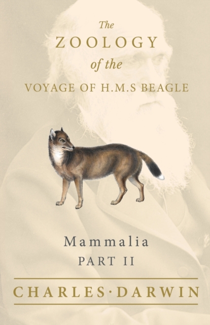 Mammalia - Part II - The Zoology of the Voyage of H.M.S Beagle : Under the Command of Captain Fitzroy - During the Years 1832 to 1836, EPUB eBook