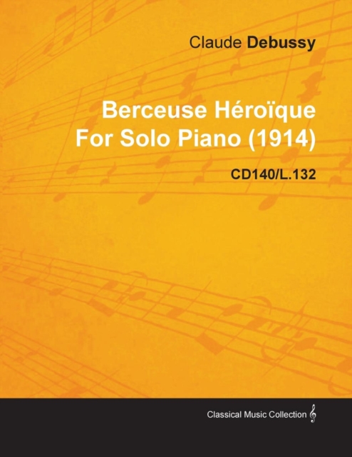 Berceuse HA(c)roA¯que by Claude Debussy for Solo Piano (1914) Cd140/L.132, EPUB eBook