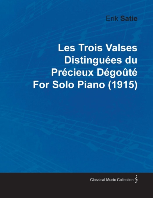 Les Trois Valses DistinguA(c)es Du PrA(c)cieux DA(c)goA»tA(c) by Erik Satie for Solo Piano (1915), EPUB eBook