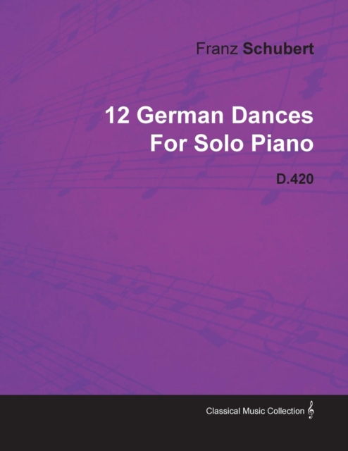 12 German Dances by Franz Schubert for Solo Piano D.420, EPUB eBook