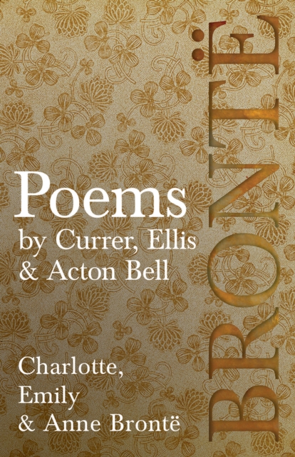 Poems - by Currer, Ellis & Acton Bell : Including Introductory Essays by Virginia Woolf and Charlotte Bronte, EPUB eBook