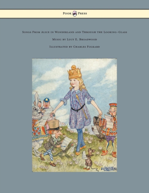 Songs from Alice in Wonderland and Through the Looking-Glass - Music by Lucy E. Broadwood - Illustrated by Charles Folkard, EPUB eBook