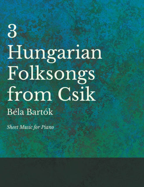 Three Hungarian Folksongs from Csik - Sheet Music for Piano, EPUB eBook