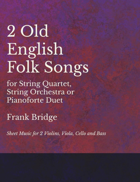 2 Old English Songs for String Quartet, String Orchestra or Pianoforte Duet - Sheet Music for 2 Violins, Viola, Cello and Bass, EPUB eBook