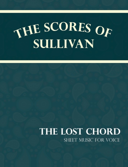 The Scores of Sullivan - The Lost Chord - Sheet Music for Voice, EPUB eBook