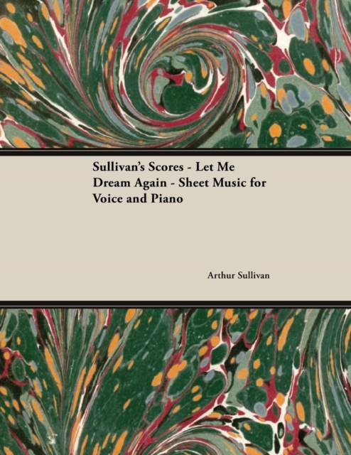 The Scores of Sullivan - Let Me Dream Again - Sheet Music for Voice and Piano, EPUB eBook