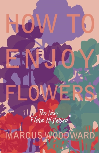 How to Enjoy Flowers - The New "Flora Historica", EPUB eBook