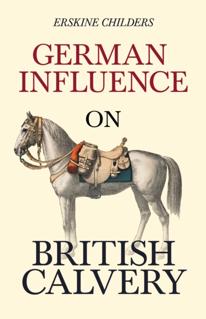 German Influence on British Cavalry : With an Excerpt From Remembering Sion By Ryan Desmond, EPUB eBook