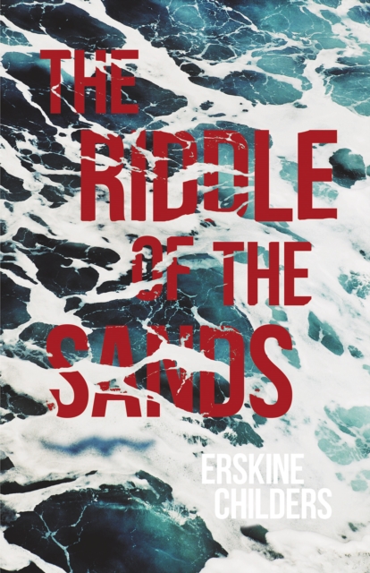 The Riddle of the Sands : A Record of Secret Service Recently Achieved - With an Excerpt From Remembering Sion By Ryan Desmond, EPUB eBook
