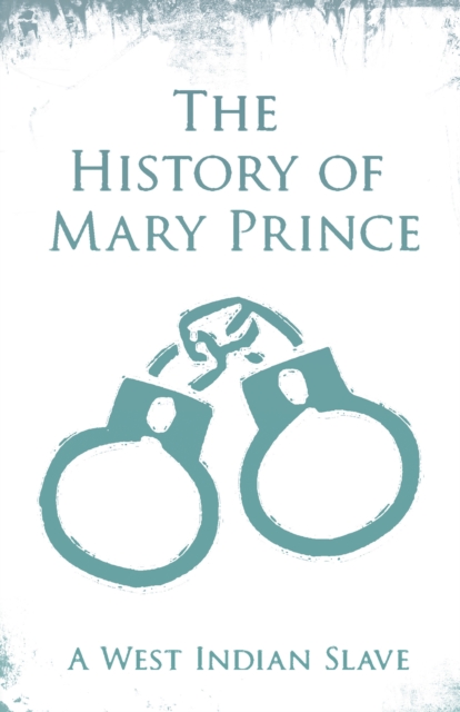 The History of Mary Prince : A West Indian Slave - With the Supplement, The Narrative of Asa-Asa, A Captured African, EPUB eBook