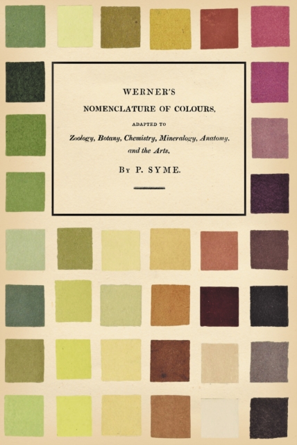 Werner's Nomenclature of Colours : Adapted to Zoology, Botany, Chemistry, Mineralogy, Anatomy, and the Arts, EPUB eBook