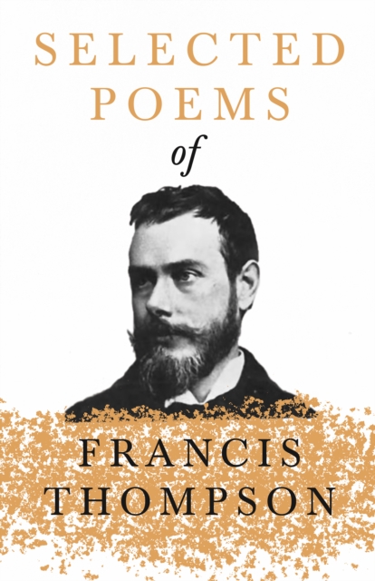 Selected Poems of Francis Thompson : With a Chapter from Francis Thompson, Essays, 1917 by Benjamin Franklin Fisher, EPUB eBook