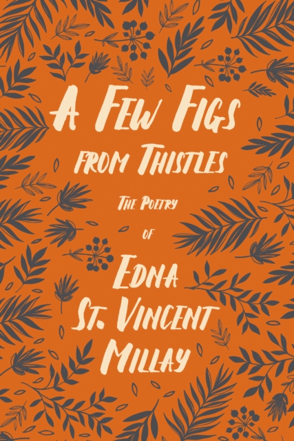 A Few Figs from Thistles : The Poetry of Edna St. Vincent Millay, EPUB eBook
