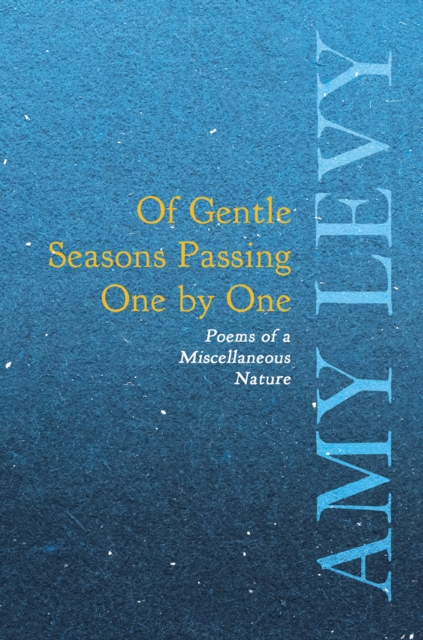 Of Gentle Seasons Passing One by One - Poems of a Miscellaneous Nature, EPUB eBook