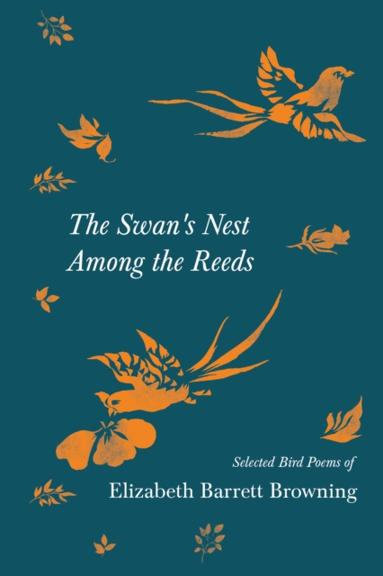 The Swan's Nest Among the Reeds - Selected Bird Poems of Elizabeth Barrett Browning, EPUB eBook