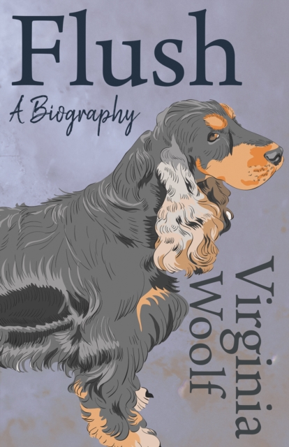 Flush - A Biography : Including the Essay 'The Art of Biography', EPUB eBook