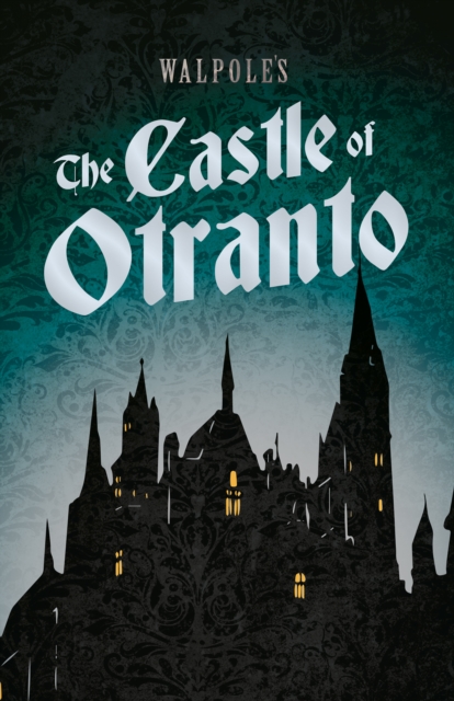 Walpole's The Castle of Otranto : Including an Introductory Excerpt by Austin Dobson, EPUB eBook