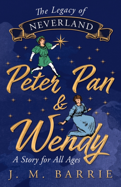 The Legacy of Neverland - Peter Pan and Wendy : A Story for All Ages, EPUB eBook