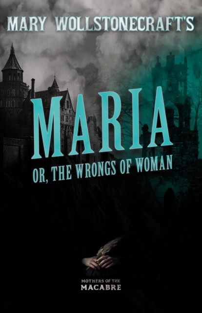 Mary Wollstonecraft's Maria, or, The Wrongs of Woman, EPUB eBook