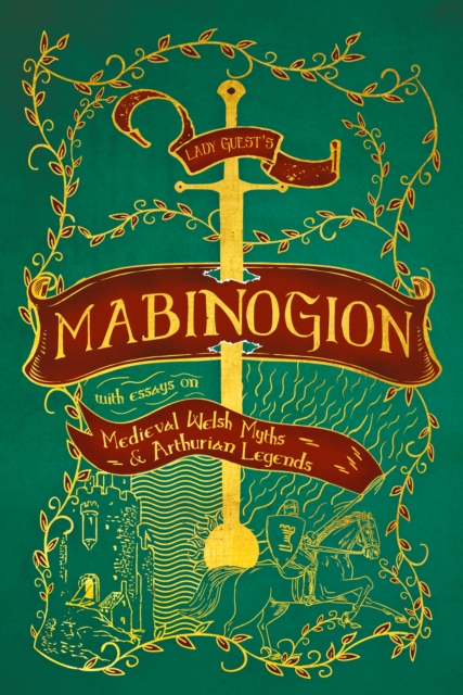 Lady Guest's Mabinogion : with Essays on Medieval Welsh Myths and Arthurian Legends, EPUB eBook