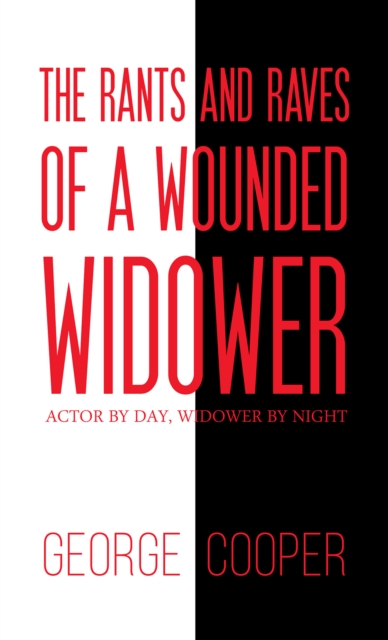 The Rants and Raves of a Wounded Widower : Actor by Day, Widower by Night, Paperback / softback Book