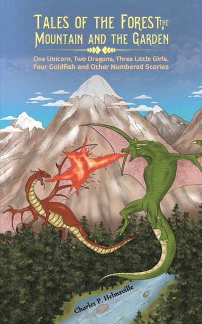 Tales of the Forest, the Mountain and the Garden : One Unicorn, Two Dragons, Three Little Girls, Four Goldfish and Other Numbered Stories, Paperback / softback Book