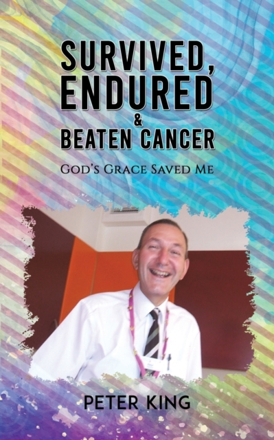 Survived, Endured and Beaten Cancer : God's Grace Saved Me, Paperback / softback Book