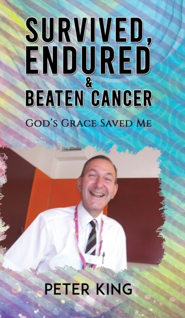 Survived, Endured and Beaten Cancer : God's Grace Saved Me, Hardback Book