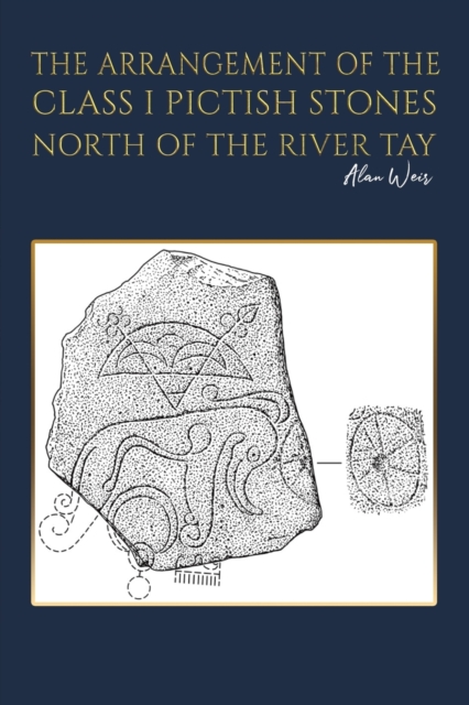 The Arrangement of the Class I Pictish Stones North of the River Tay, Paperback / softback Book