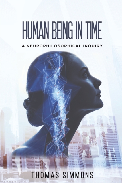 Human Being in Time : A Neurophilosophical Inquiry, Paperback / softback Book