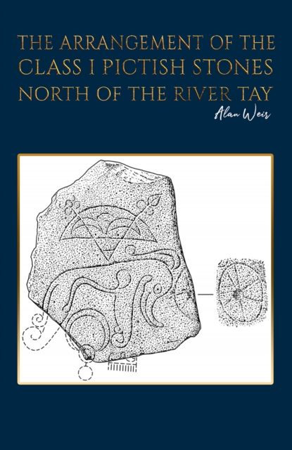 The Arrangement of the Class I Pictish Stones North of the River Tay, EPUB eBook