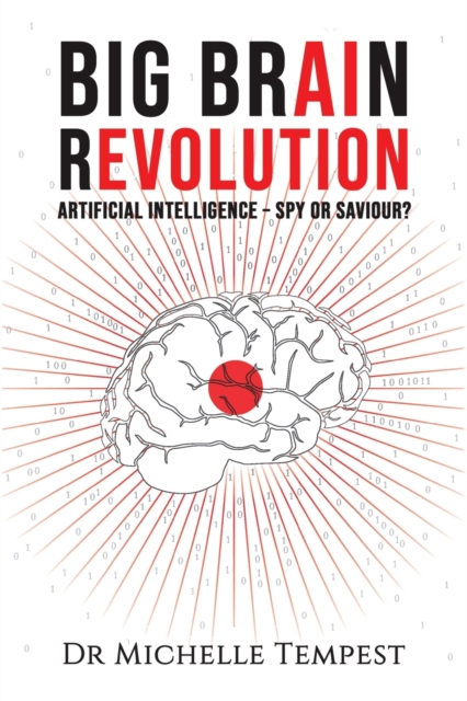 Big Brain Revolution : Artificial Intelligence - Spy or Saviour?, Paperback / softback Book