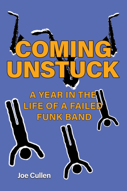 Coming Unstuck – A Year in the Life of a Failed Funk Band, Hardback Book