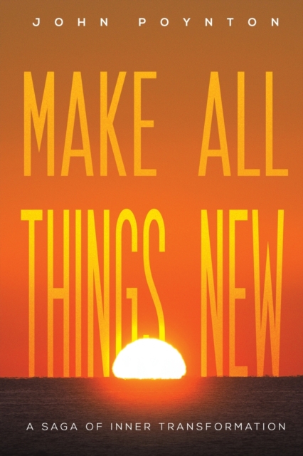 Make All Things New : A Saga of Inner Transformation, Paperback / softback Book