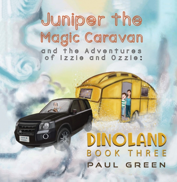 Juniper the Magic Caravan and the Adventures of Izzie and Ozzie: Dinoland : Book Three, Paperback / softback Book