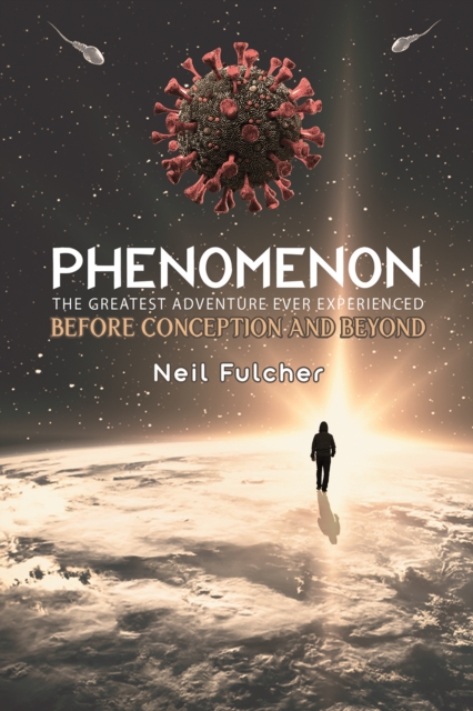 Phenomenon - The Greatest Adventure Ever Experienced : Before Conception and Beyond, Paperback / softback Book