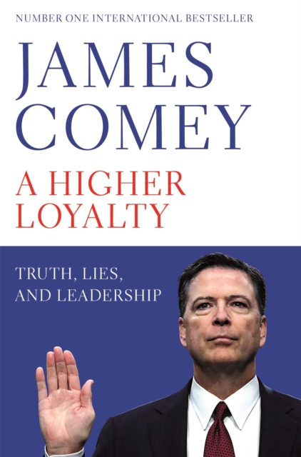 A Higher Loyalty : Truth, Lies, and Leadership, Paperback / softback Book