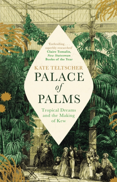 Palace of Palms : Tropical Dreams and the Making of Kew, Paperback / softback Book
