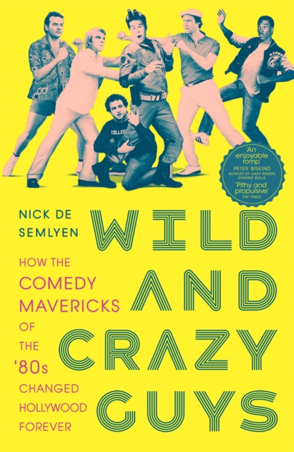 Wild and Crazy Guys : How the Comedy Mavericks of the '80s Changed Hollywood Forever, Paperback / softback Book
