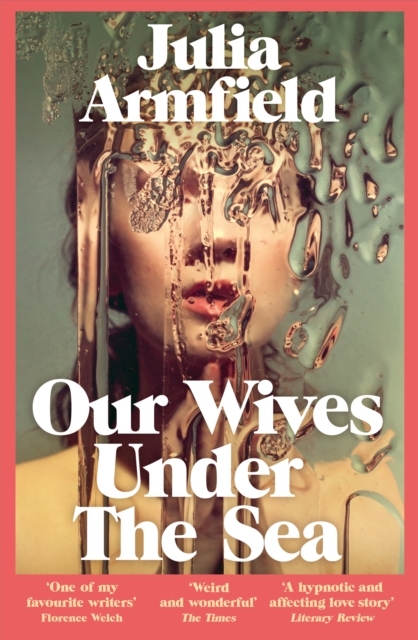 Our Wives Under The Sea : 'A gothic fairy tale, sublime' - Florence Welch, EPUB eBook