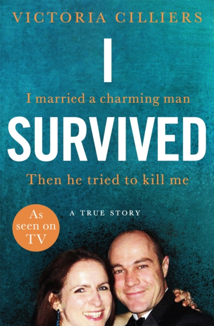 I Survived : I married a charming man. Then he tried to kill me. A true story., Paperback / softback Book