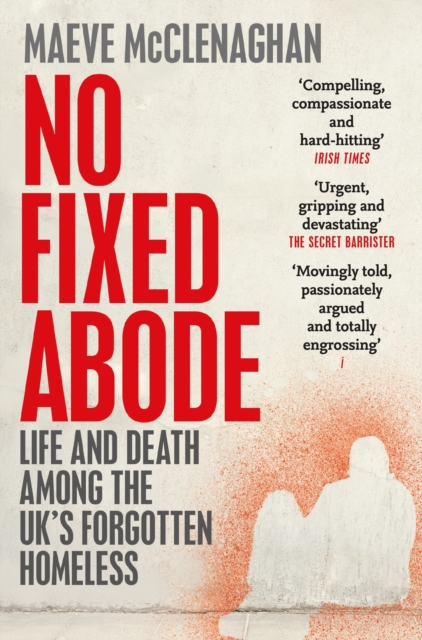 No Fixed Abode : Life and Death Among the UK's Forgotten Homeless, Paperback / softback Book